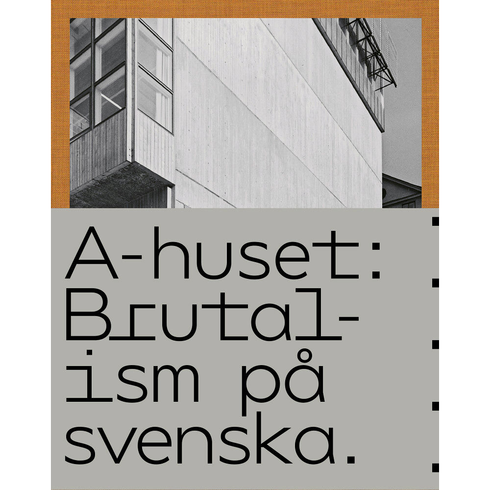 Anders Bergström A-huset : brutalism på svenska (inbunden)