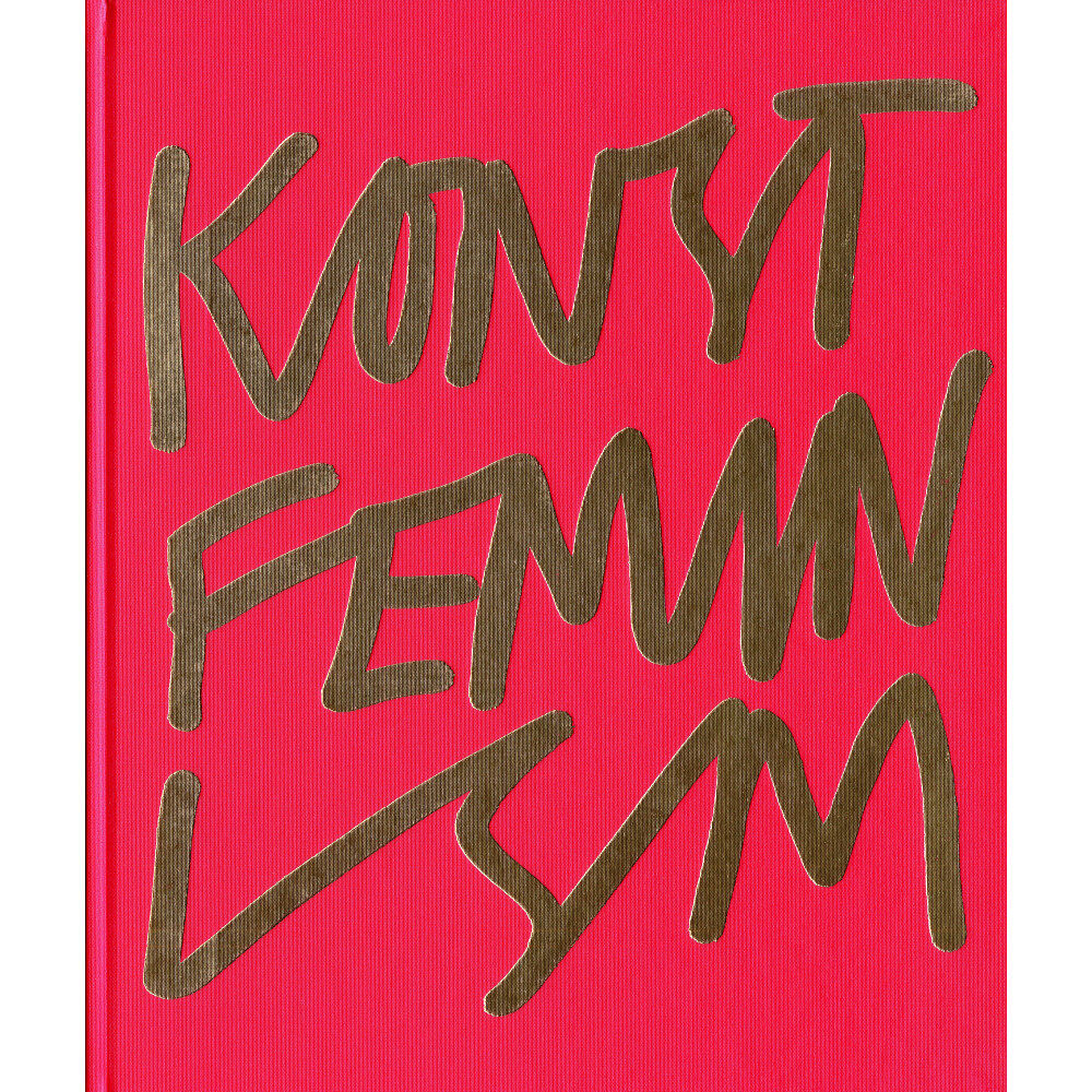 Dunkers Kulturhus Konstfeminism : strategier och effekter i Sverige från 1970-talet till idag (inbunden)