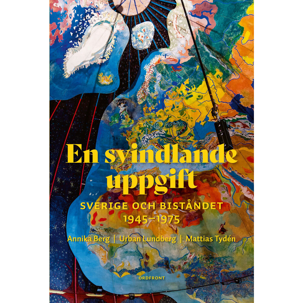 Ordfront förlag En svindlande uppgift : Sverige och biståndet  1945-1975 (inbunden)