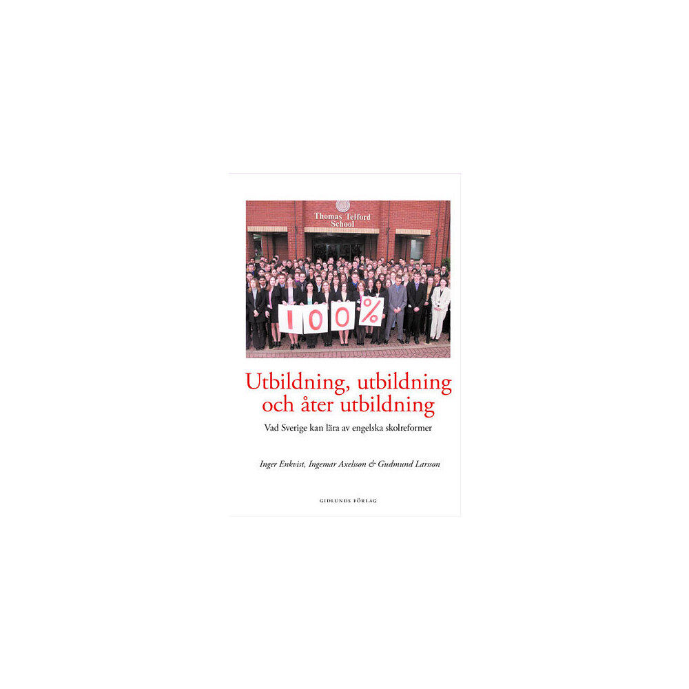 Inger Enkvist Utbildning, utbildning och åter utbildning : vad Sverige kan lära av engels (häftad)