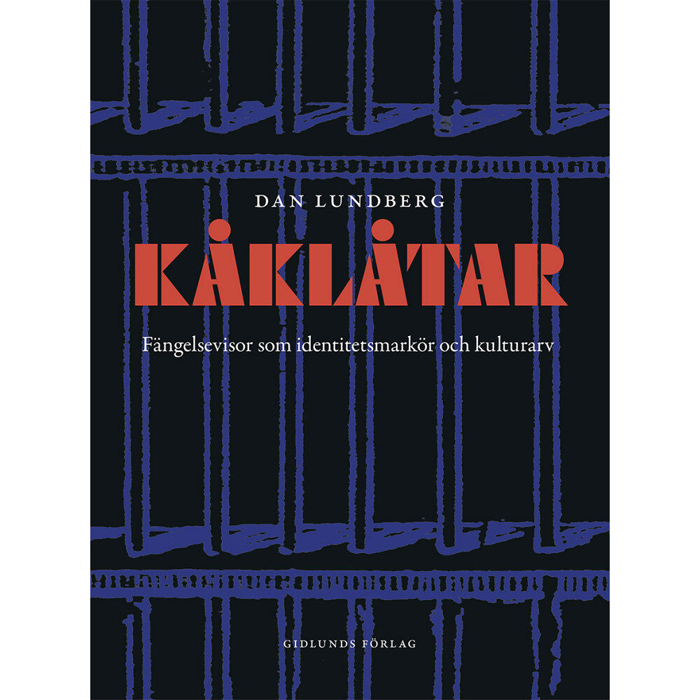 Dan Lundberg Kåklåtar : fängelsevisor som identitetsmarkör och kulutrarv (inbunden)