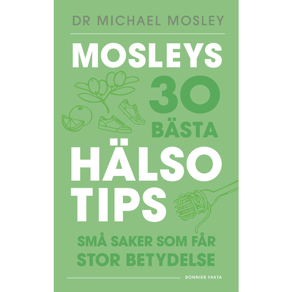 Michael Mosley Mosleys 30 bästa hälsotips : små saker som får stor betydelse (inbunden)