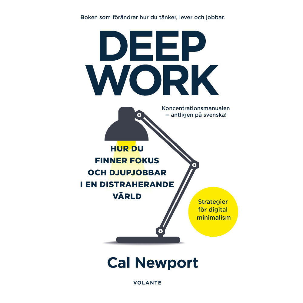 Cal Newport Deep Work : hur du finner fokus och djupjobbar i en distraherande värld - strategier för kontroll, mindre stress och dig...