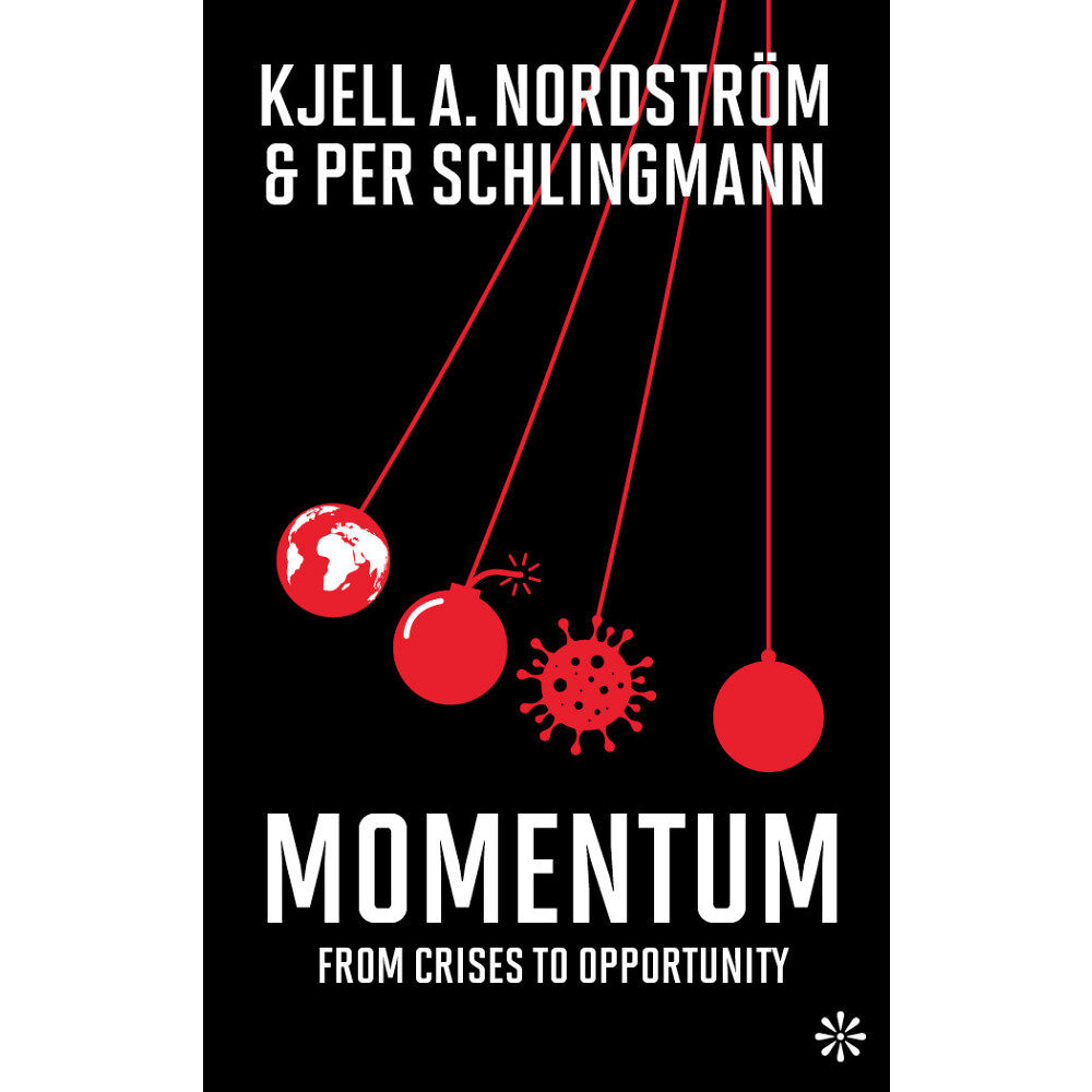 Kjell A. Nordström Momentum : from crisis to opportunity (bok, danskt band)