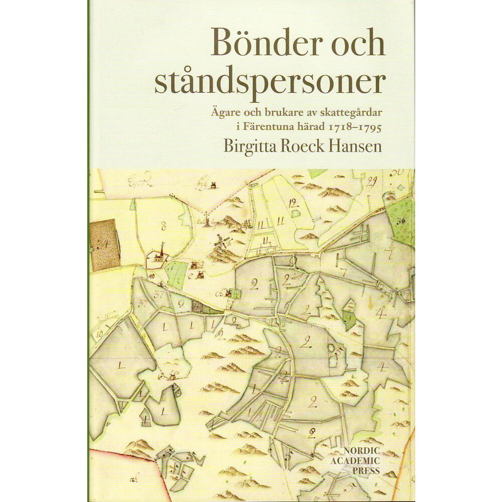 Birgitta Roeck Hansen Bönder och ståndspersoner : ägare och brukare av skattegårdar i Färentuna härad 1718-1795 (inbunden)