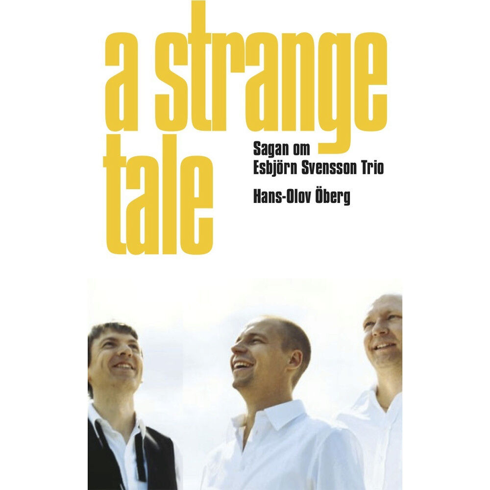 Hans-Olov Öberg A strange tale : sagan om Esbjörn Svensson Trio (inbunden)