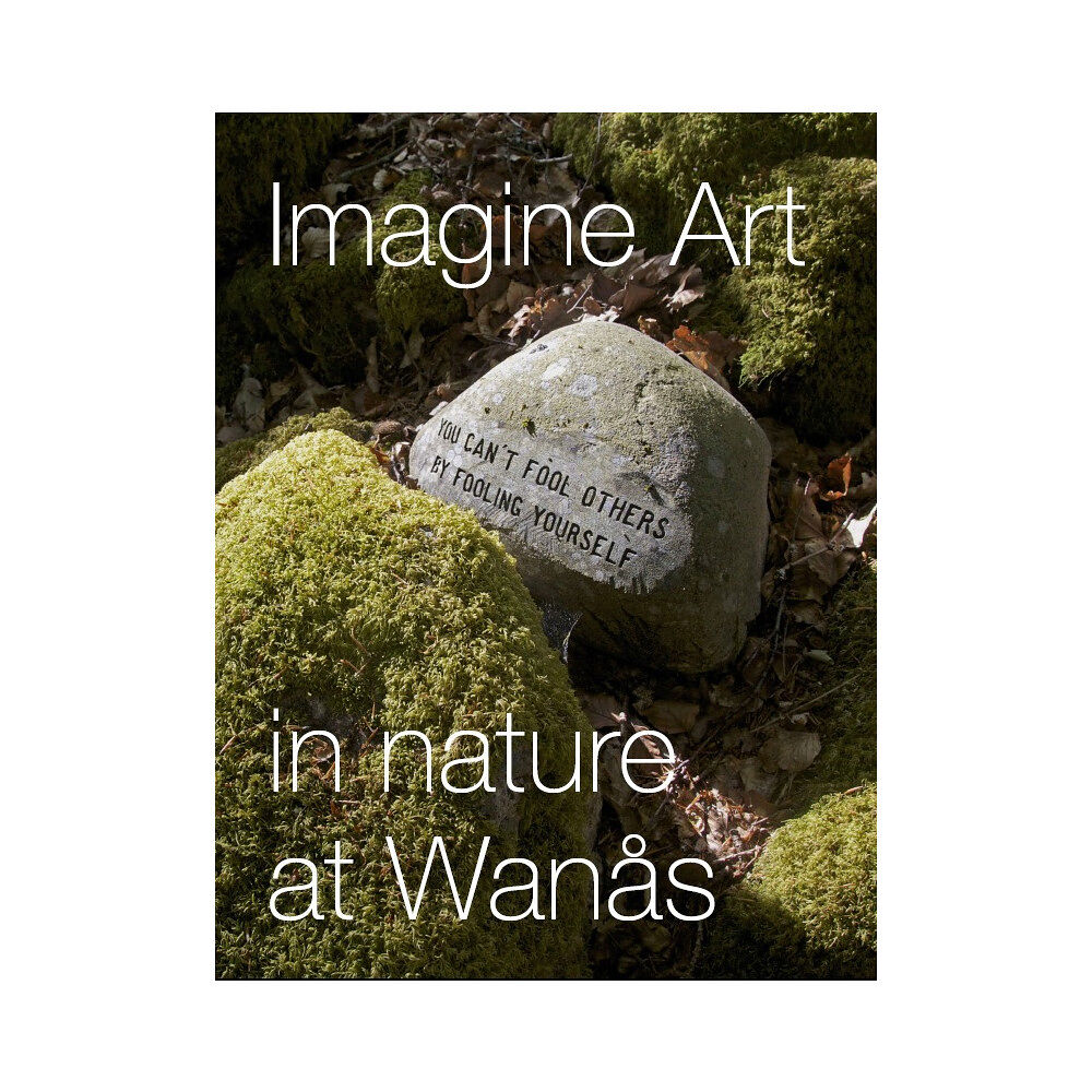 Marika Wachtmeister Imagine Art : in nature at Wanås (inbunden)