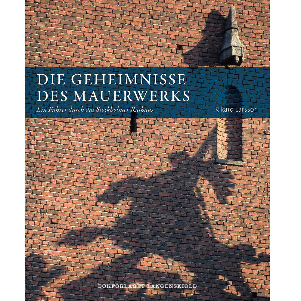 Rikard Larsson Die Geheimnisse des Mauerwerks : ein Führer durch das Stockholmer Rathaus (bok, danskt band, ger)