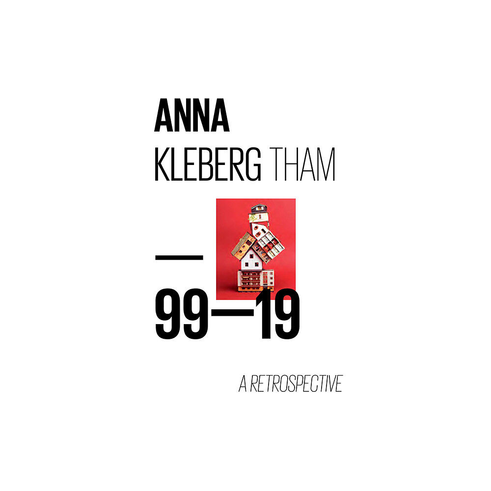 Anna Kleberg Tham Anna Kleberg Tham : 99-19 a retrospective (inbunden, eng)