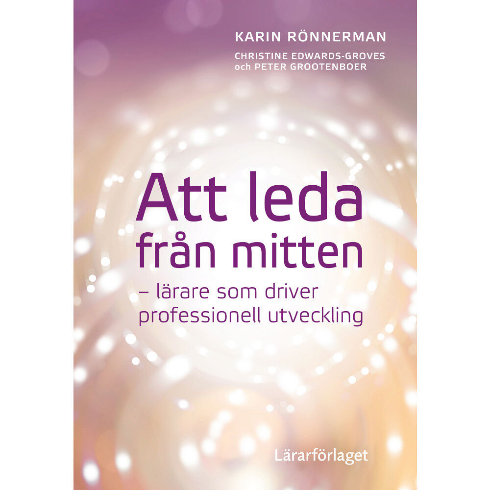 Karin Rönnerman Att leda från mitten : lärare som driver professionell utveckling (häftad)