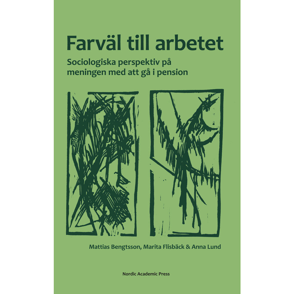 Mattias Bengtsson Farväl till arbetet : sociologiska perspektiv på meningen med att gå i pension (inbunden)