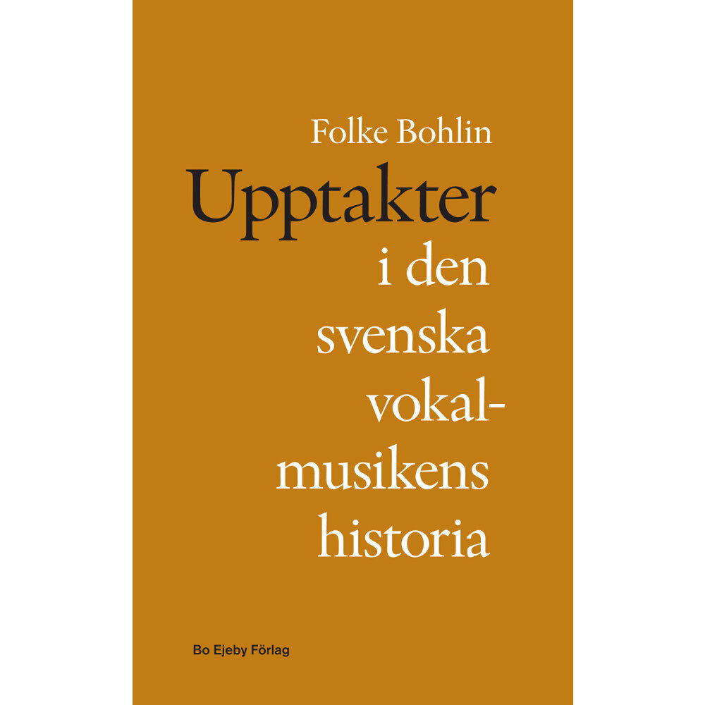 Folke Bohlin Upptakter i den svenska vokalmusikens historia (häftad)