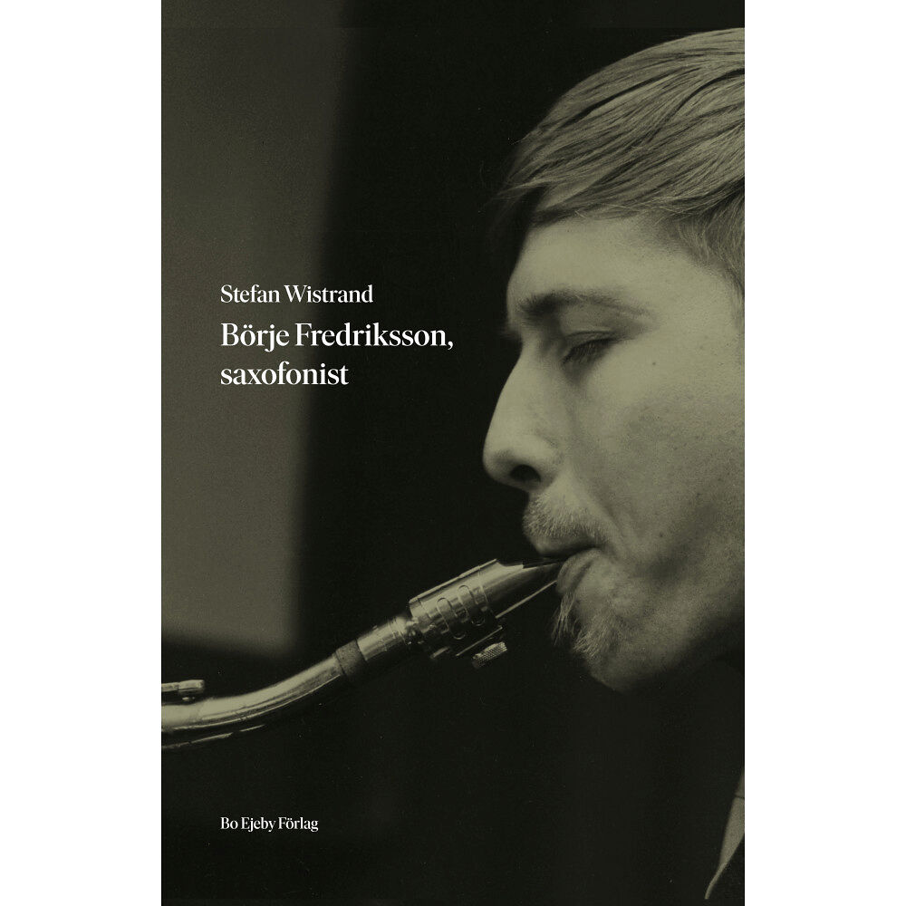 Stefan Wistrand Börje Fredriksson, saxofonist (inbunden)