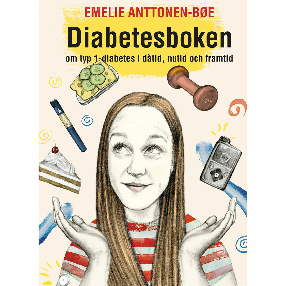 Emelie Anttonen Bøe Diabetesboken - om typ 1-diabetes i dåtid, nutid och framtid (inbunden)