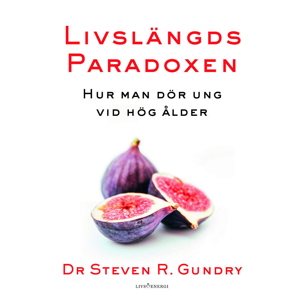 Steven R. Gundry Livslängdsparadoxen : hur man dör ung vid hög ålder (inbunden)