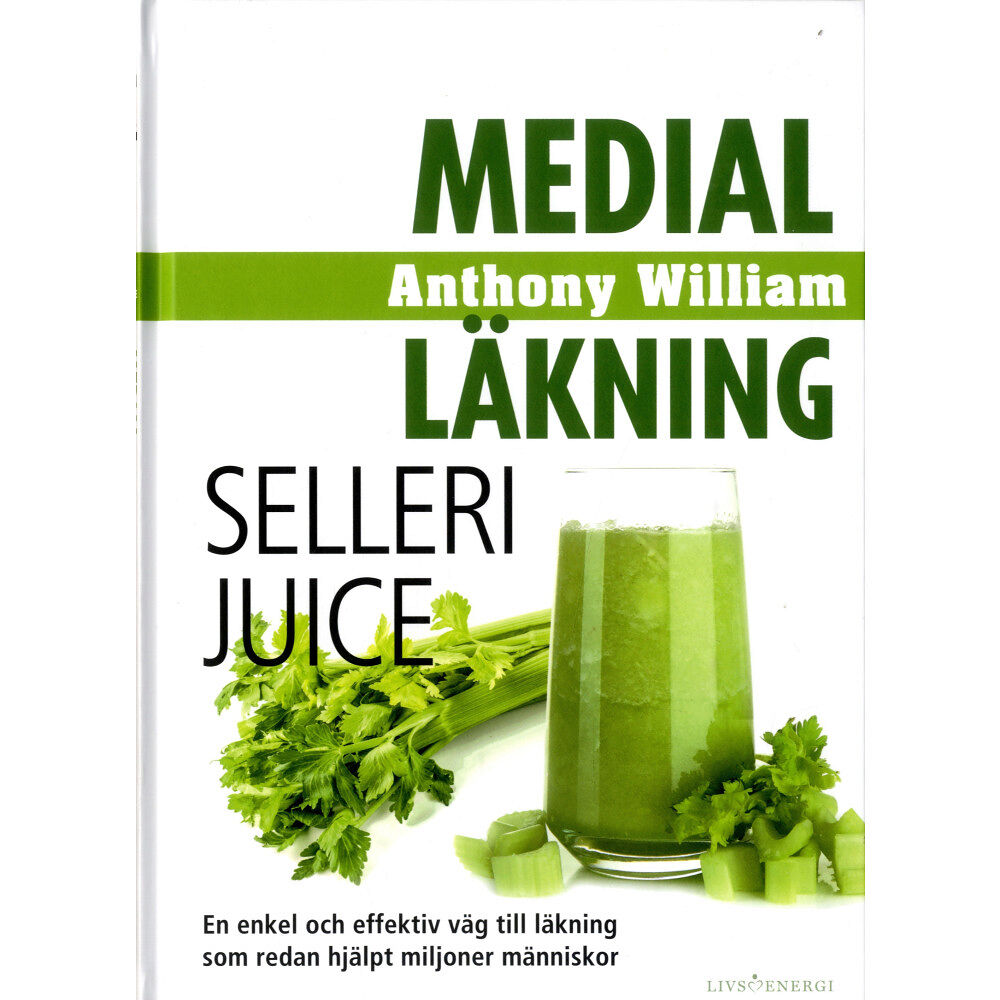 Anthony William Medial läkning : sellerijuice (inbunden)