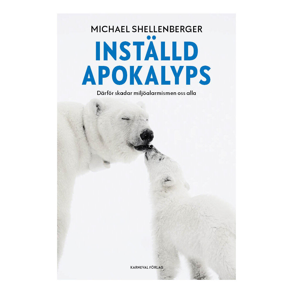 Michael Shellenberger Inställd apokalyps : därför skadar miljöalarmismen oss alla (inbunden)