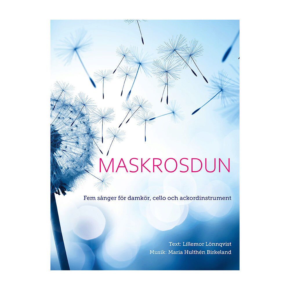 Lillemor Lönnqvist Maskrosdun : fem sånger för damkör, cello och ackordinstrument (häftad)