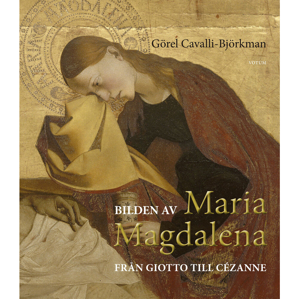 Görel Cavalli-Björkman Bilden av Maria Magdalena : från Giotto till Cézanne (inbunden)