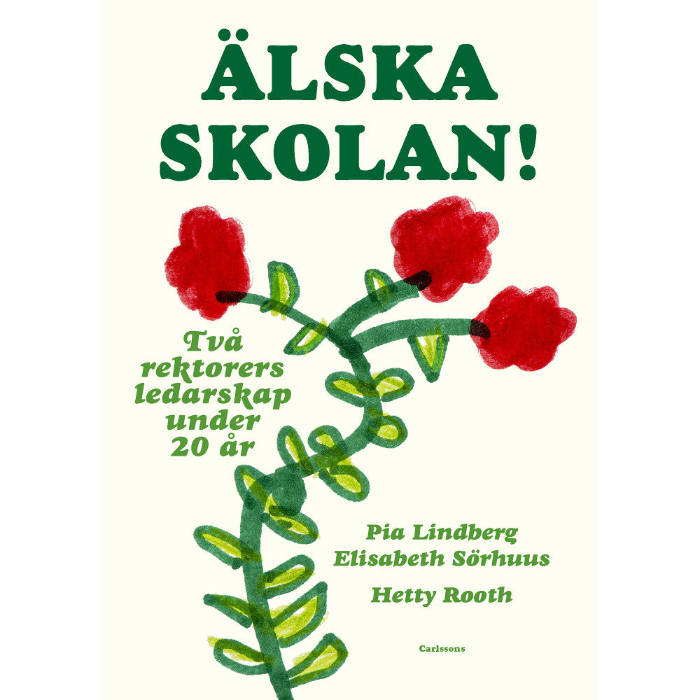 Pia Lindberg Älska skolan! : två rektorers ledarskap under 20 år (inbunden)