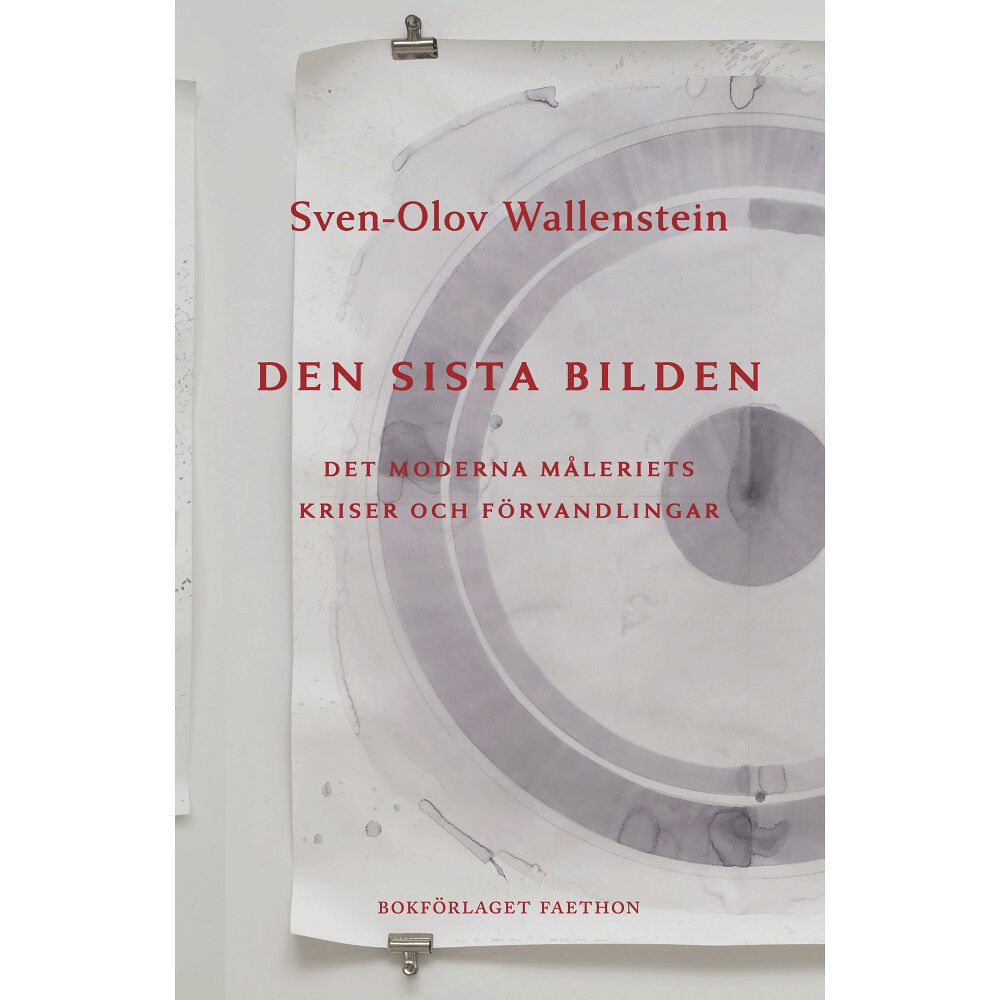 Sven-Olov Wallenstein Den sista bilden: det moderna måleriets kriser och förvandlingar (inbunden)