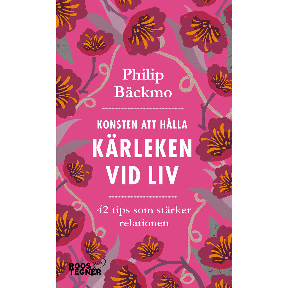 Philip Bäckmo Konsten att hålla kärleken vid liv - 42 tips som stärker relationen (pocket)