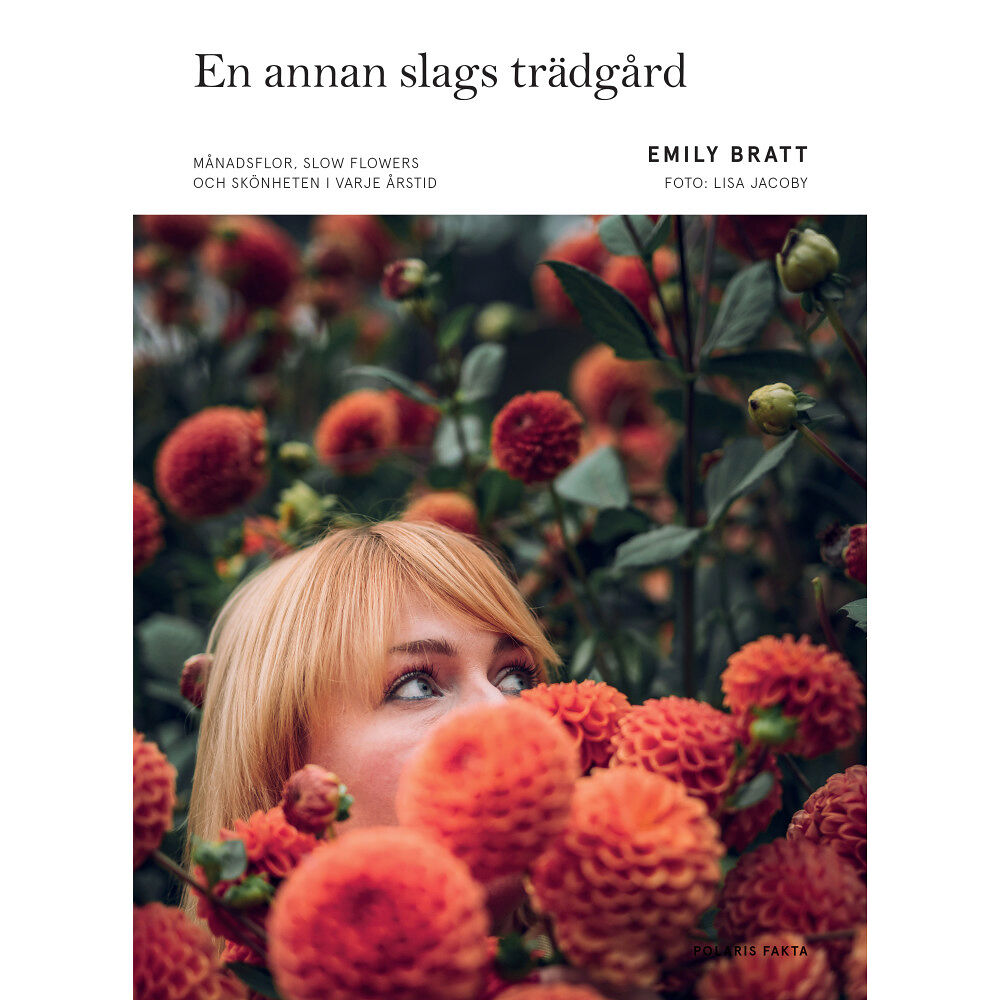 Emily Bratt En annan slags trädgård : månadsflor, slow flowers och skönheten i  varje årstid (inbunden)