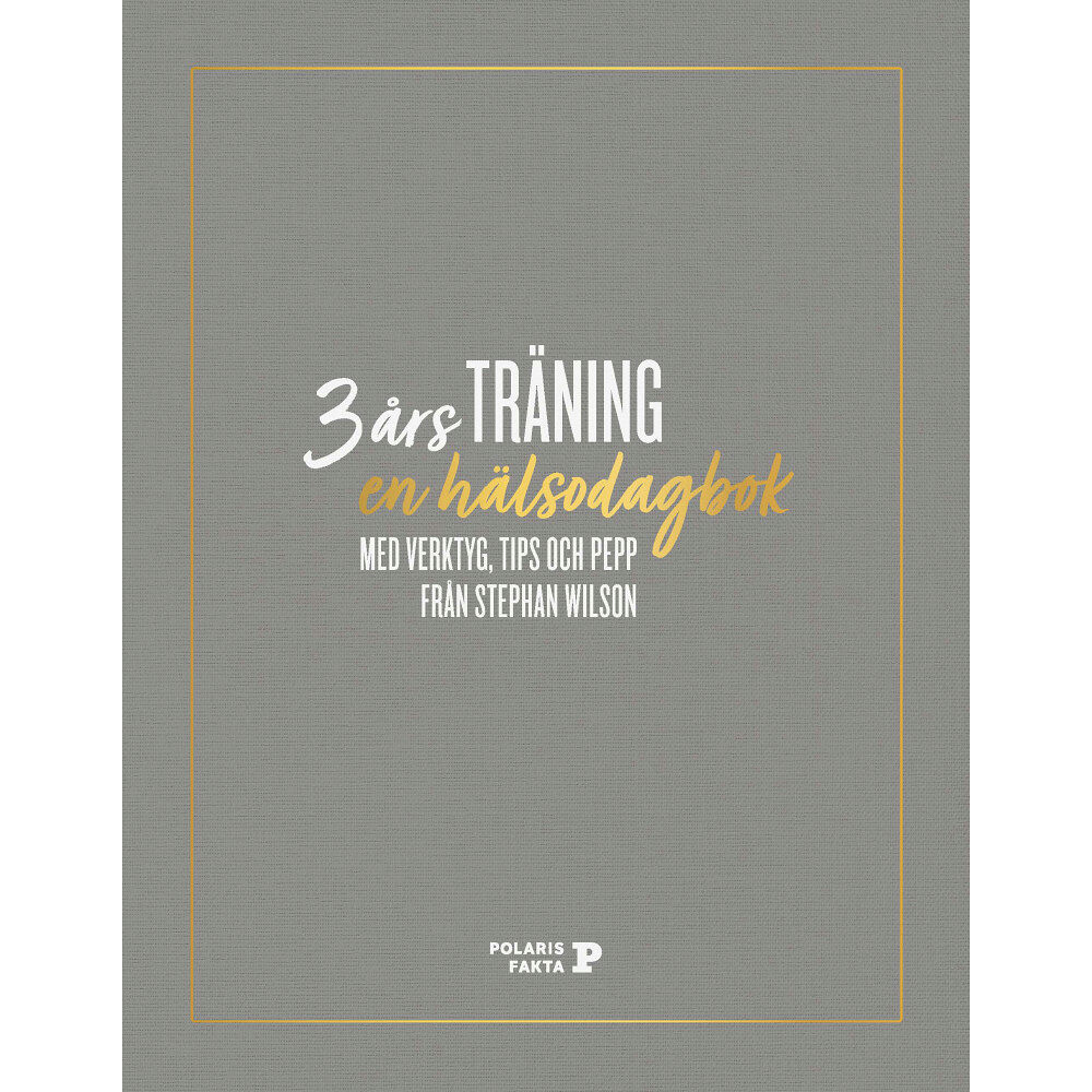 Stephan Wilson 3 års träning : en hälsodagbok med verktyg, tips och pepp från Stephan Wilson (inbunden)