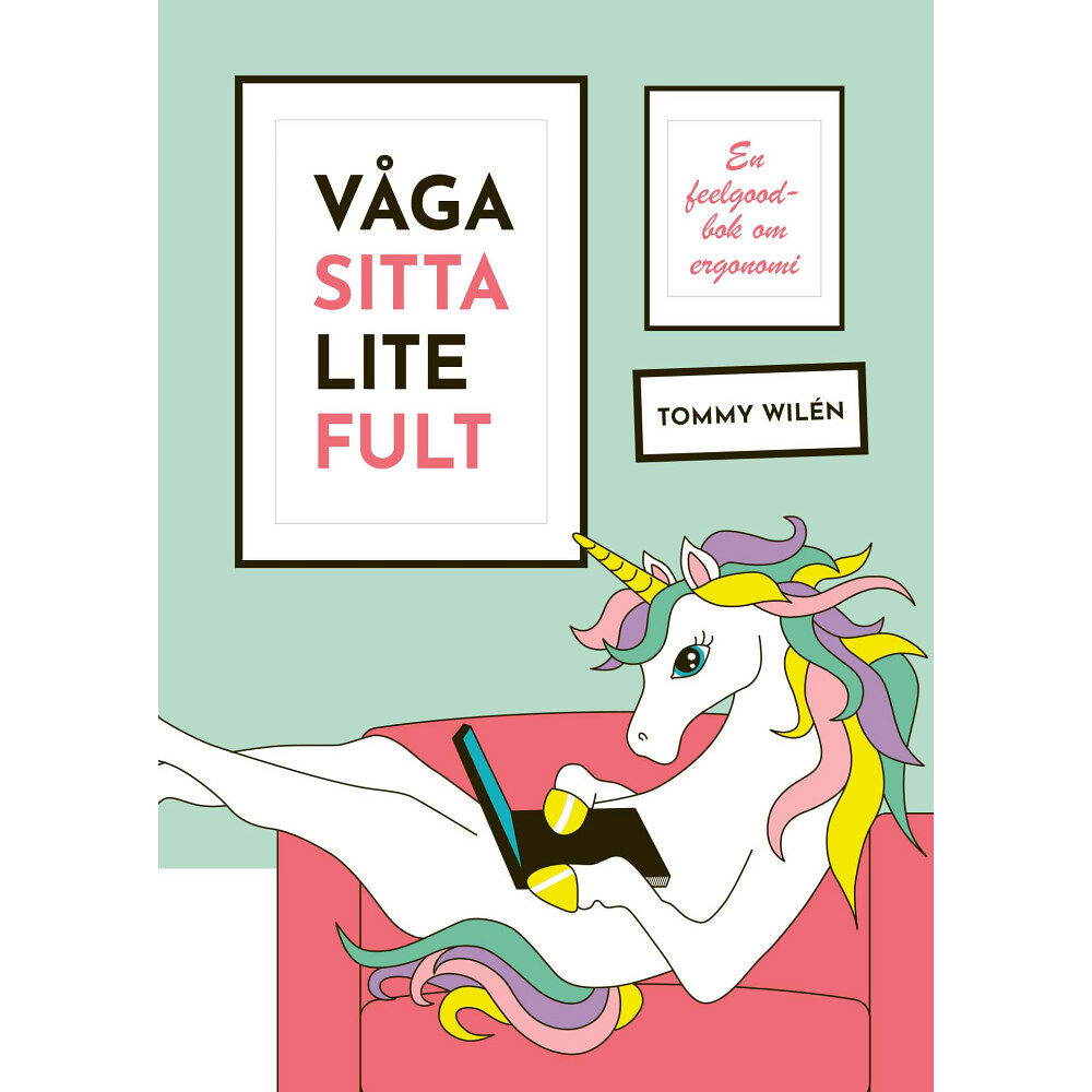 Tommy Wilén Våga sitta lite fult : en feelgood-bok om ergonomi (häftad)