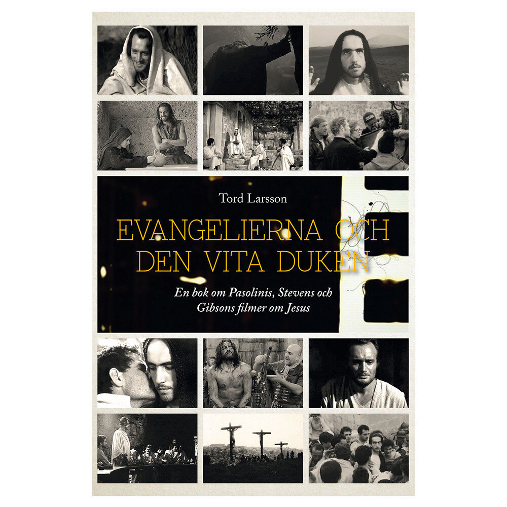 Tord Larsson Evangelierna och den vita duken : en bok om Pasolinis, Stevens och Gibsons filmer om Jesus (häftad)