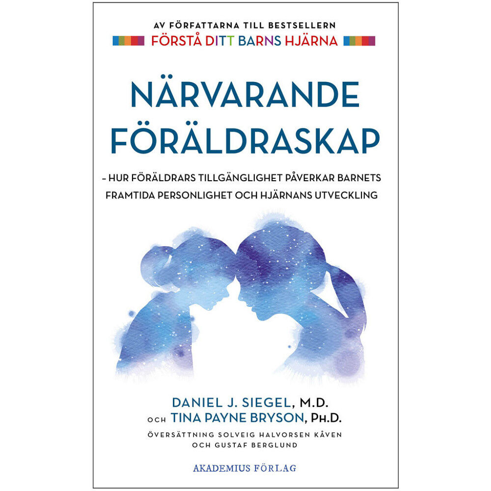 Daniel J. Siegel Närvarande föräldraskap : hur föräldrars tillgänglighet påverkar barnets framtida personlighet och hjärnans utveckling (...