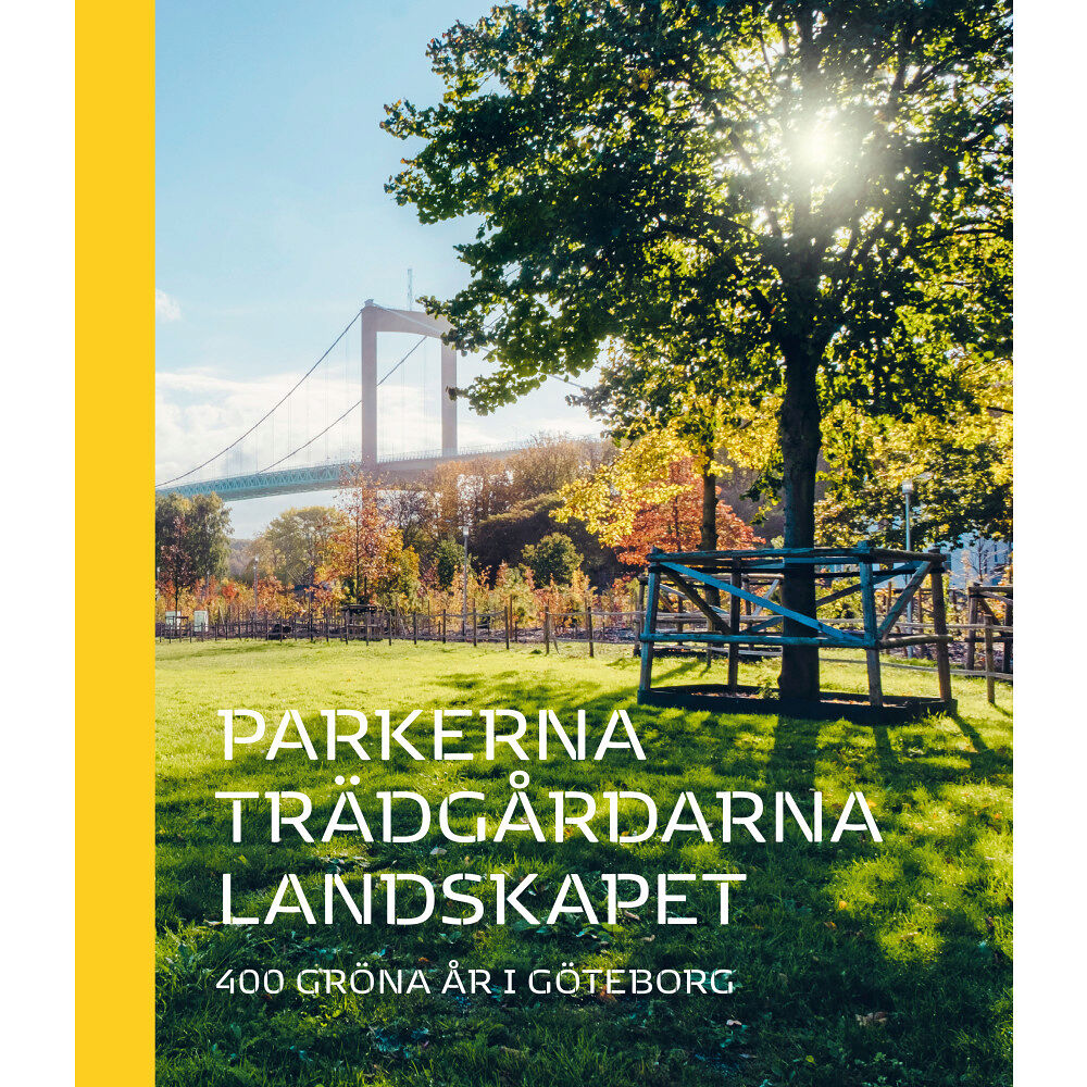Arkitektur Förlag Parkerna trädgårdarna landskapet : 400 gröna år i Göteborg (inbunden)
