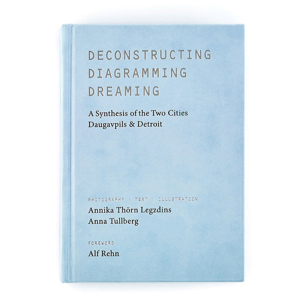 Praun & Guermouche Deconstructing, diagramming, dreaming : a synthesis of the two cities Daugavpils & Detroit (inbunden, eng)