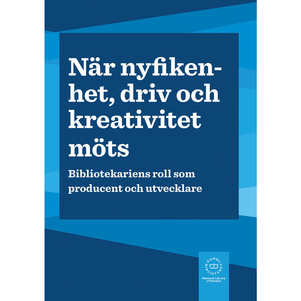 Kungliga biblioteket När nyfikenhet, driv och kreativitet möts : bibliotekariens roll som producent och utvecklare (bok, danskt band)