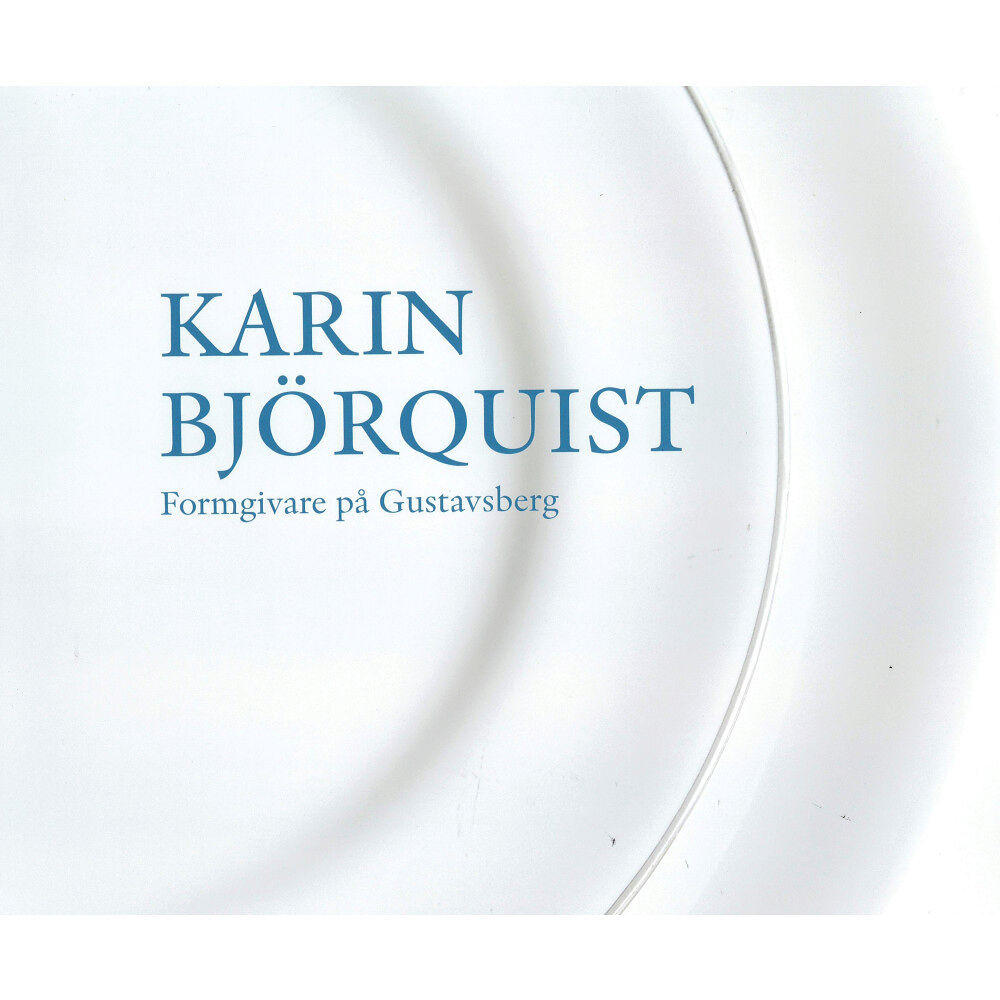 Karin Björquist Karin Björquist : formgivare på Gustavsberg 1950-1995 - ateljén som försvann, en bildberättelse (inbunden)