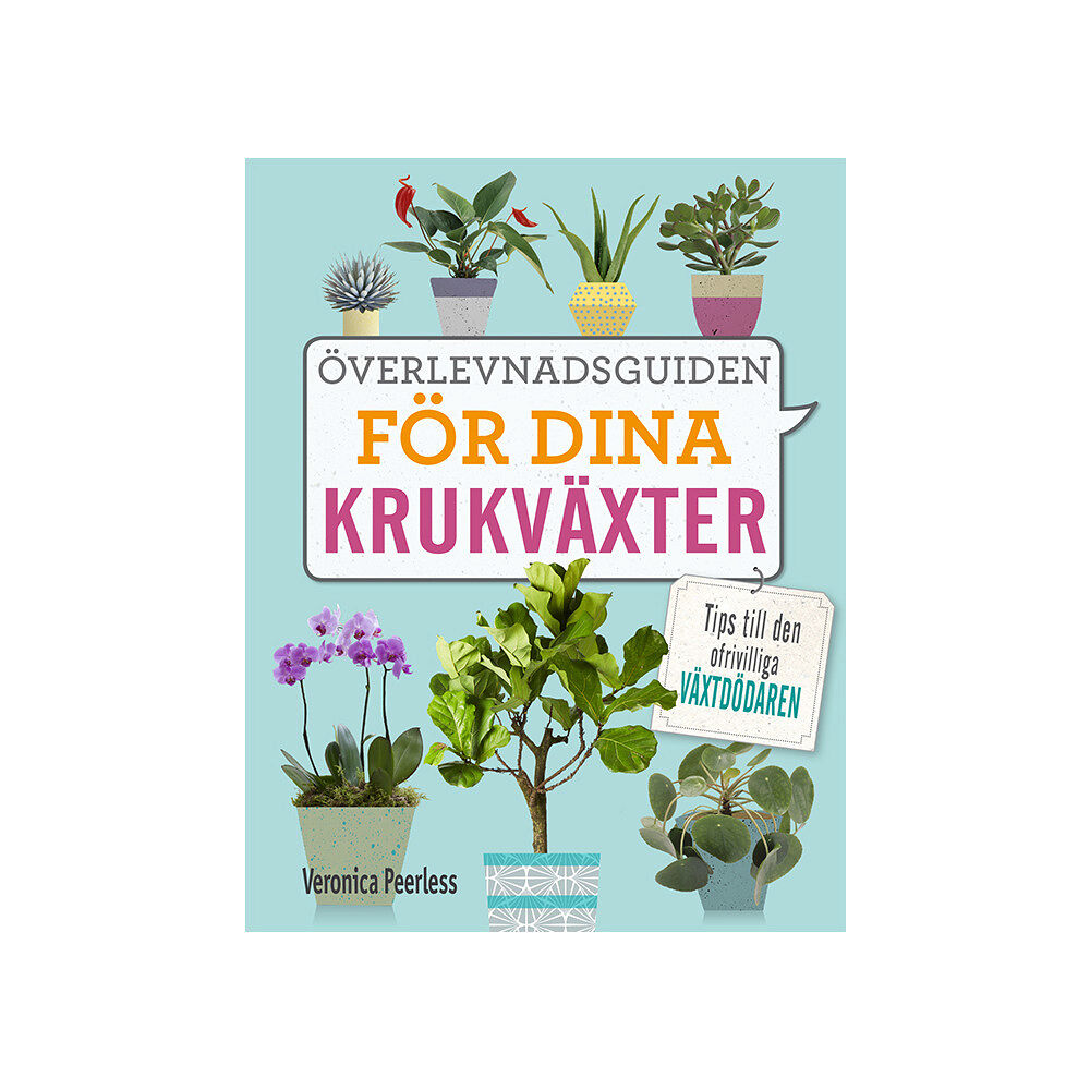 Veronica Peerless Överlevnadsguiden för dina krukväxter : tips till den ofrivilliga växtdödaren (inbunden)