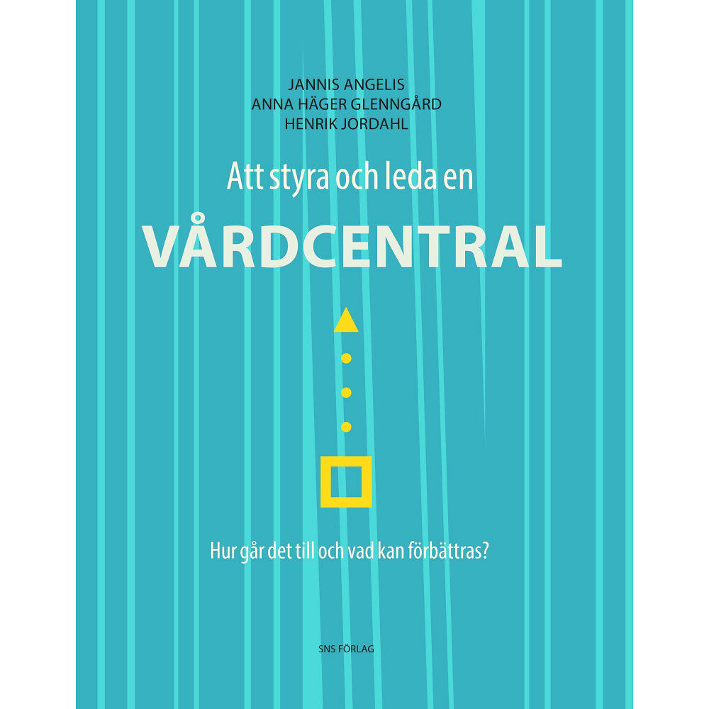 Jannis Angelis Att styra och leda en vårdcentral : hur går det till och vad kan förbättras? (häftad)
