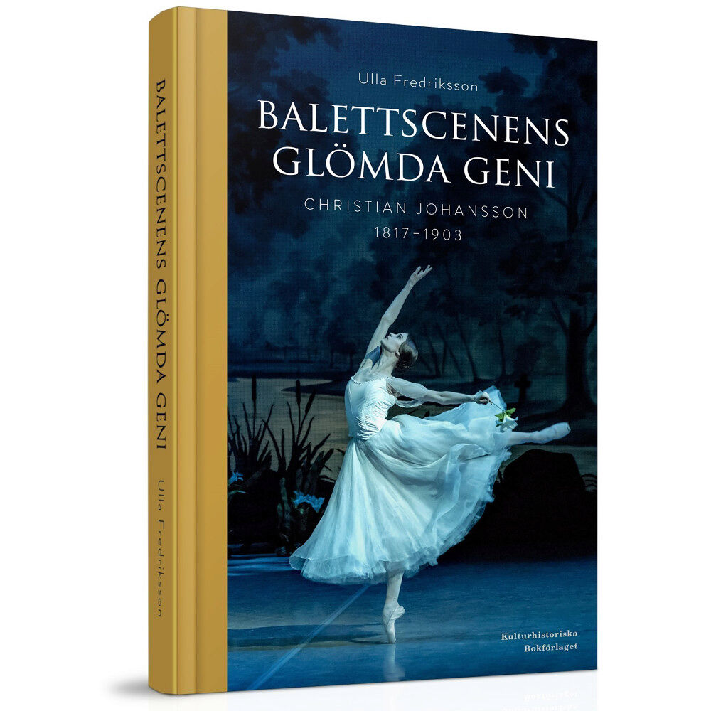 Ulla Fredriksson Balettscenens glömda geni : Christian Johansson 1817-1903 (inbunden)