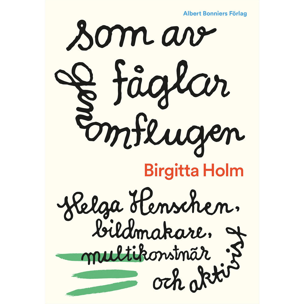 Birgitta Holm Som av fåglar genomflugen : Helga Henschen, bildmakare, multikonstnär och aktivist (inbunden)