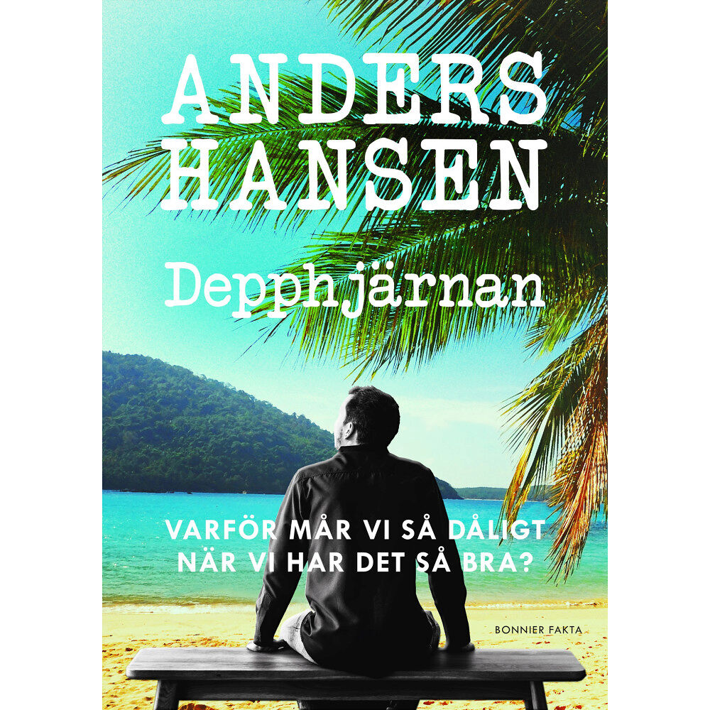 Anders Hansen Depphjärnan : varför mår vi så dåligt när vi har det så bra? (inbunden)