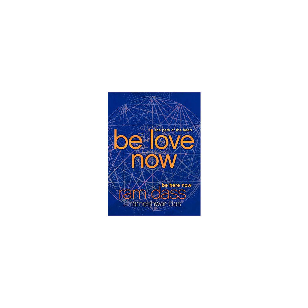 Ram Dass Be Love Now: The Path of the Heart (häftad, eng)