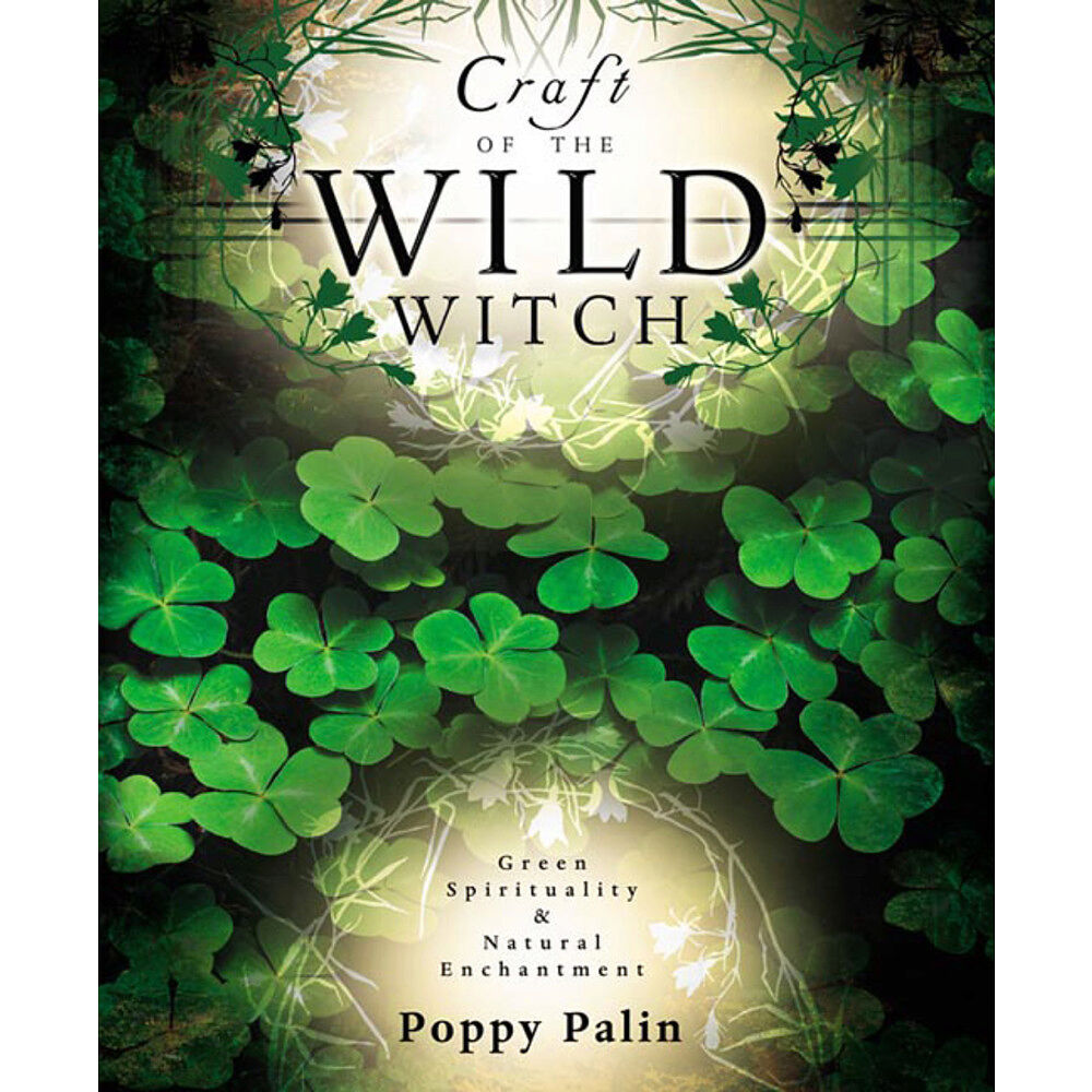 Poppy Palin Craft of the Wild Witch: green spirituality and natural enchantment (häftad, eng)