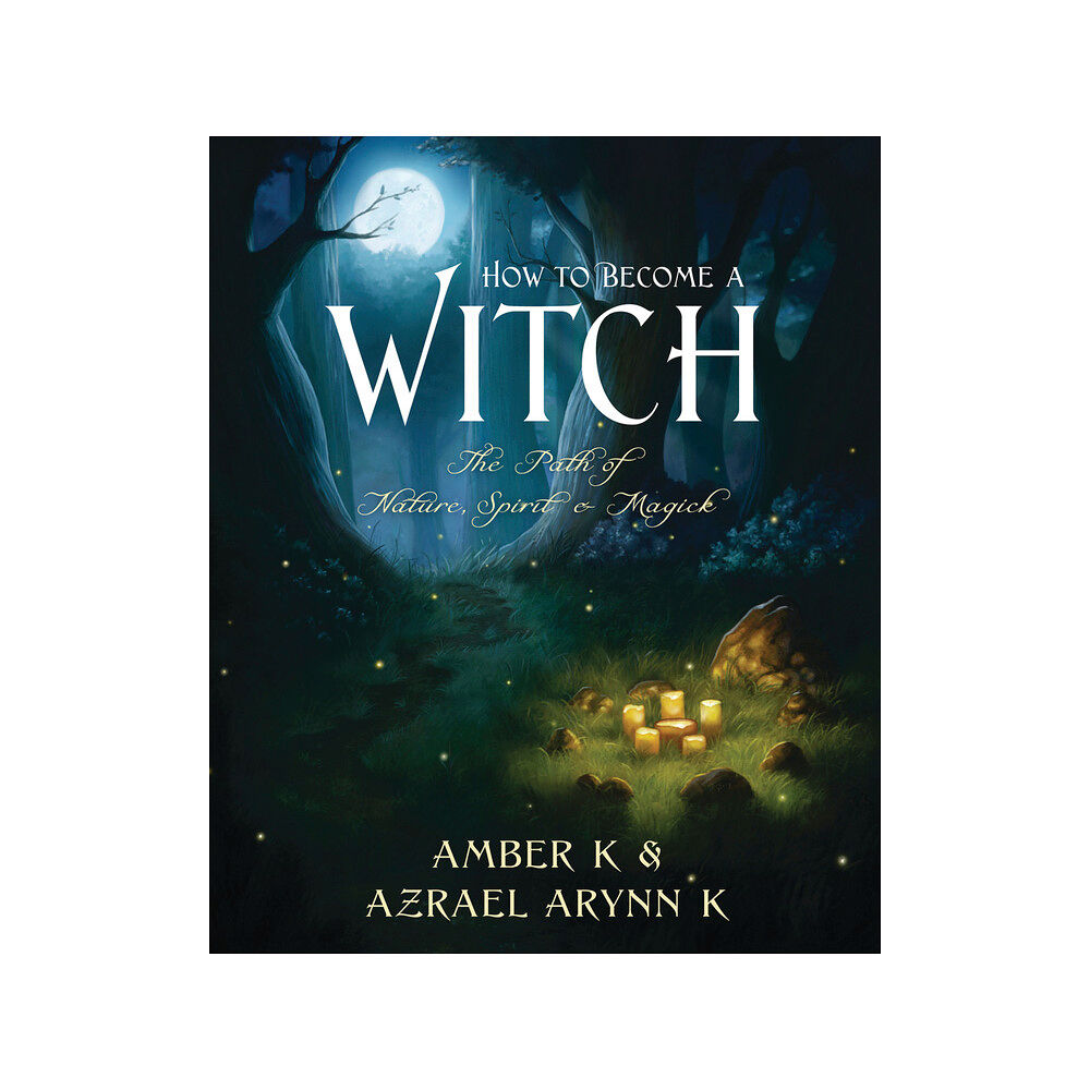 Azrael Arynn K How to Become a Witch: The Path of Nature, Spirit & Magick (häftad, eng)