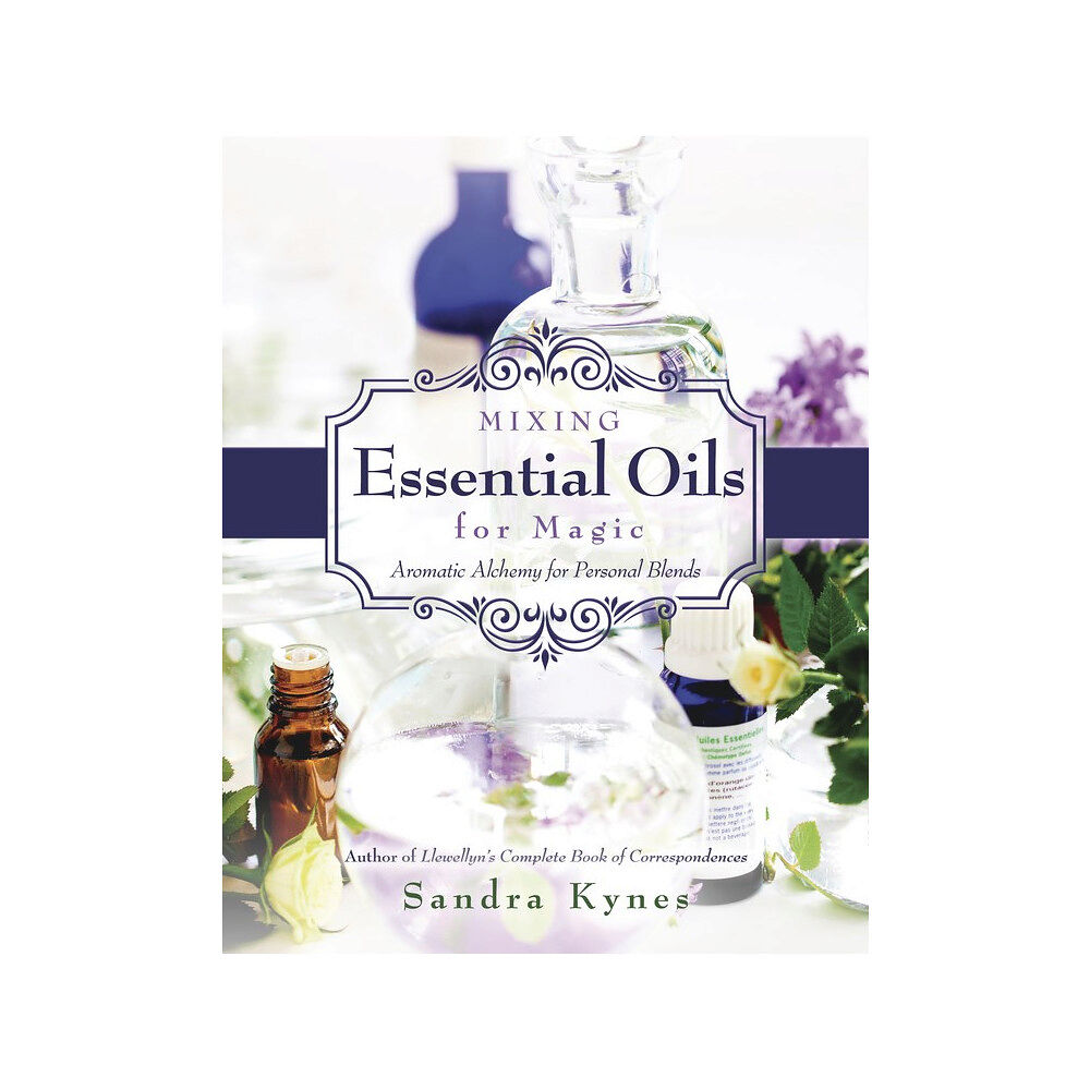 Sandra Kynes MIXING ESSENTIAL OILS FOR MAGIC: Aromatic Alchemy For Personal Blends (häftad, eng)