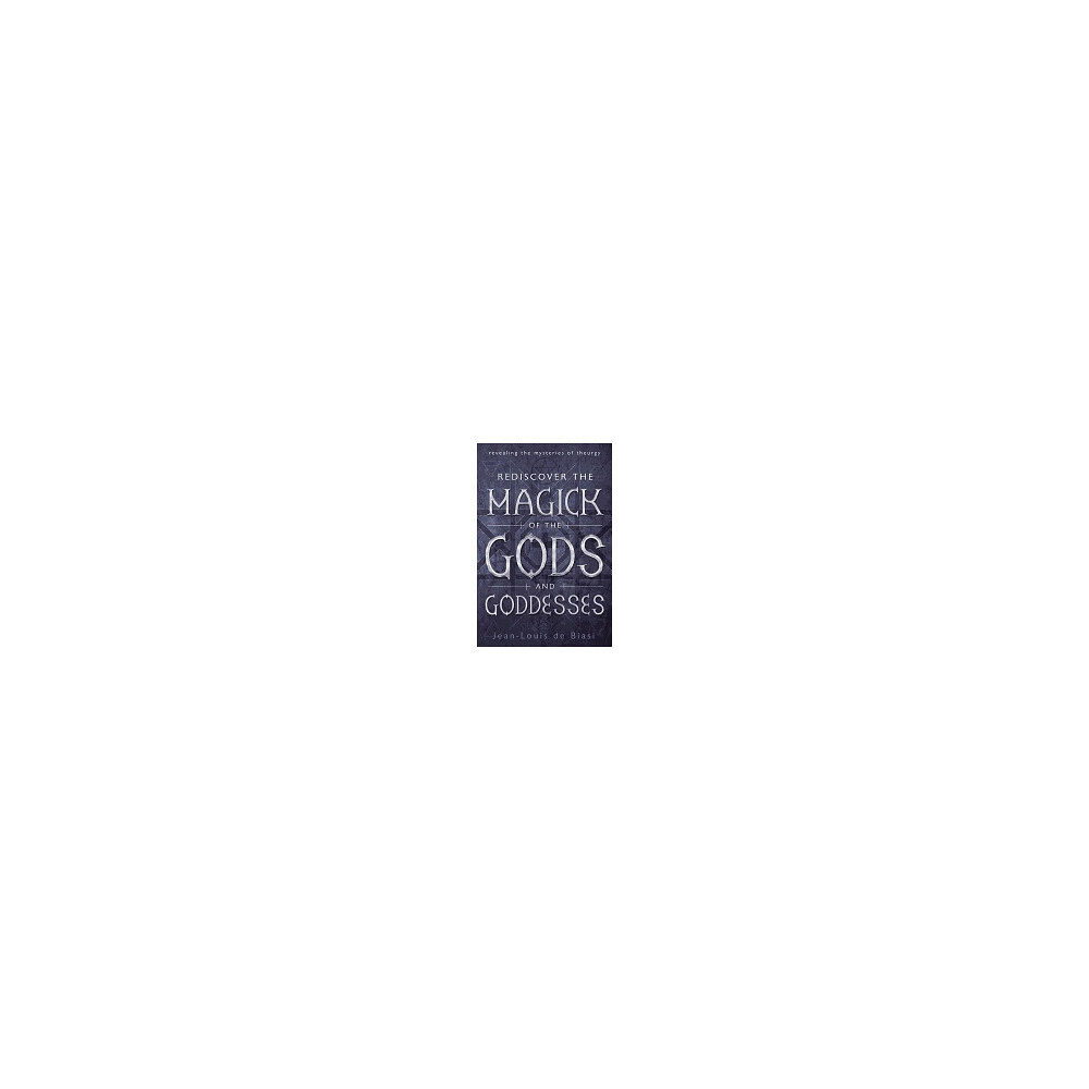 Jean-Louis de Biasi Rediscover the Magick of the Gods and Goddesses : Revealing The Mysteries Of Theurgy (häftad, eng)