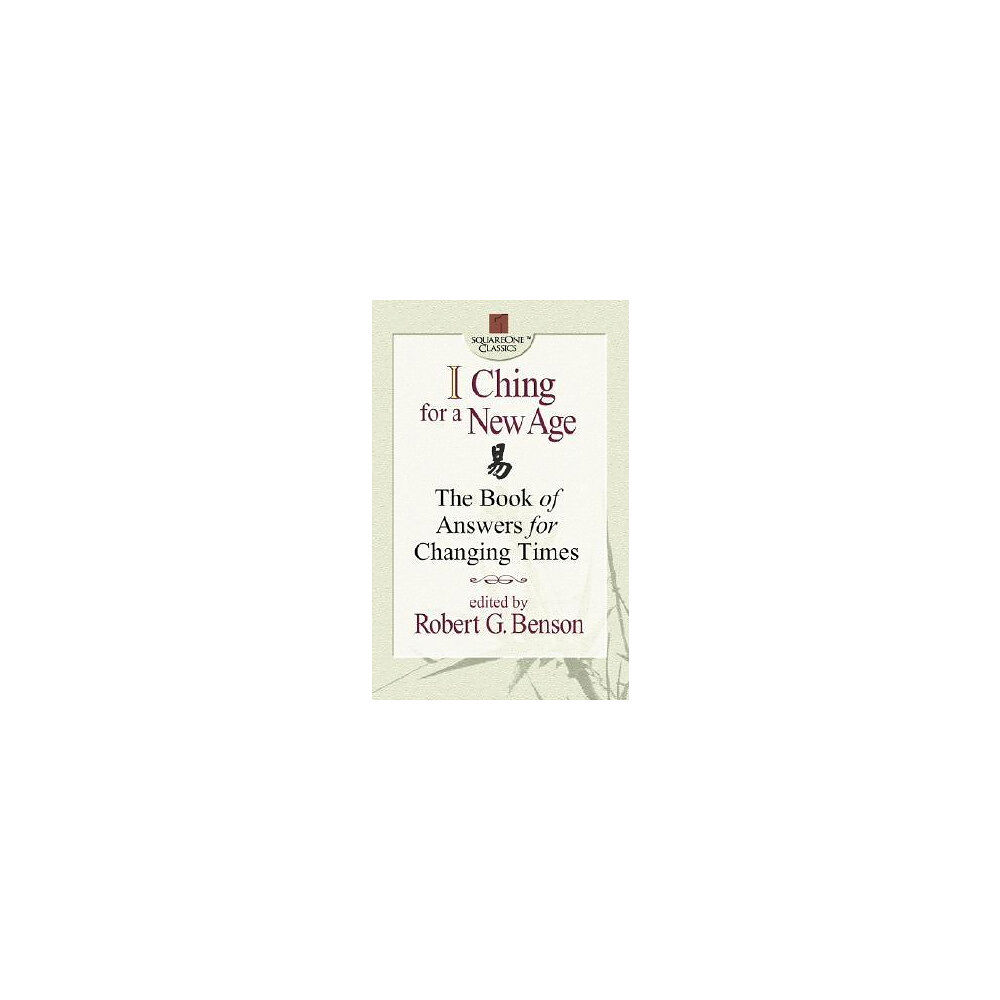 Benson Robert (Ed) I Ching For A New Age: The Book Of Answers For Changing Times (häftad, eng)