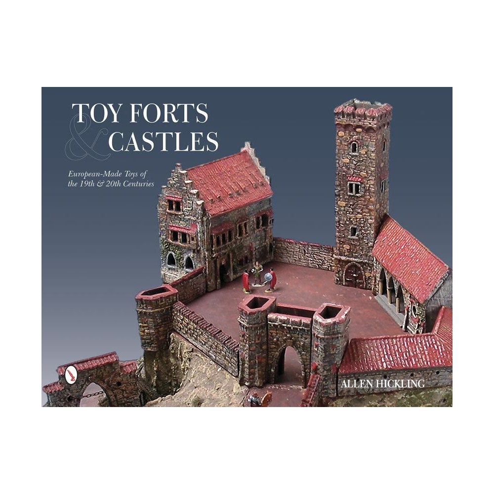 Allen Hickling Toy forts & castles - european-made toys of the 19th & 20th centuries (inbunden, eng)