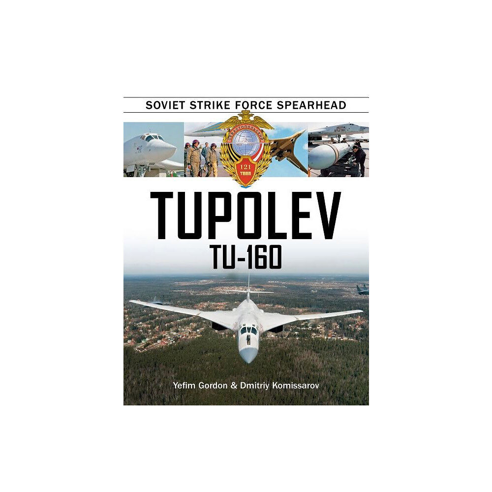 Dmitriy Komissarov Tupolev tu-160 - soviet strike force spearhead (inbunden, eng)