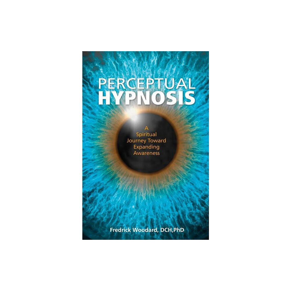 Fredrick Woodard Perceptual hypnosis - a spiritual journey toward expanding awareness (inbunden, eng)