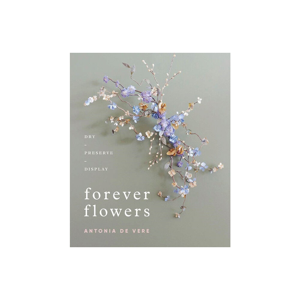 Schiffer Publishing Forever Flowers : Dry, Preserve, Display (inbunden, eng)